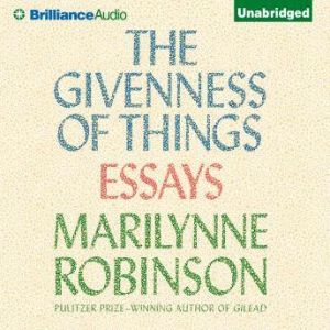 The Givenness of Things: Essays, Marilynne Robinson