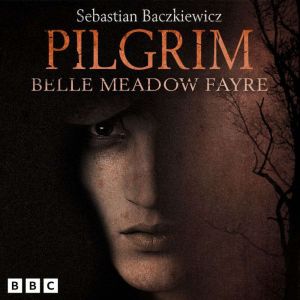 Pilgrim: Belle Meadow Fayre: The BBC Radio 4 Fantasy Drama Series