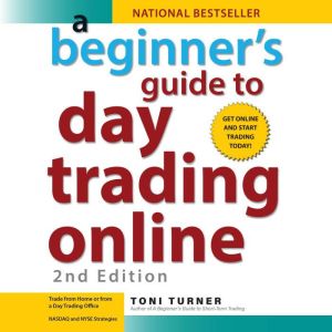 A Beginners Guide to Day Trading Onl..., Toni Turner