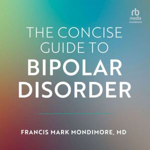Concise Guide to Bipolar Disorder, Frances Mark Mondimore