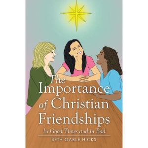 The Importance of Christian Friendships: In Good Times and in Bad