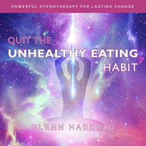 Quit The Unhealthy Eating Habit, Glenn Harrold