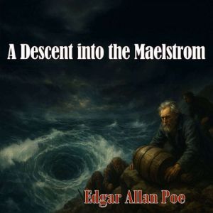 A Descent into the Maelstrom, Edgar Allan Poe
