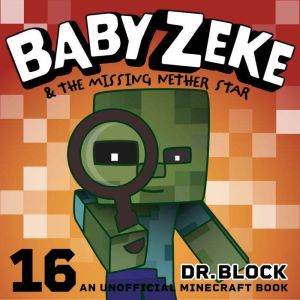 Baby Zeke & the Missing Nether Star: An Unofficial Mystery Book for Minecrafters