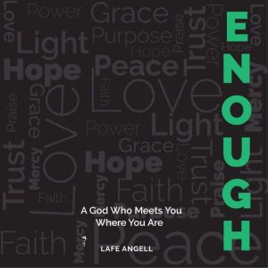 Enough: A God Who Meets You Where You Are
