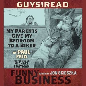 Guys Read: My Parents Give My Bedroom To a Biker: A Story from Guys Read: Funny Business, Paul Feig