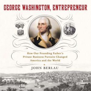 George Washington, Entrepreneur, John Berlau