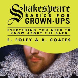 Shakespeare Basics for GrownUps, E. Foley
