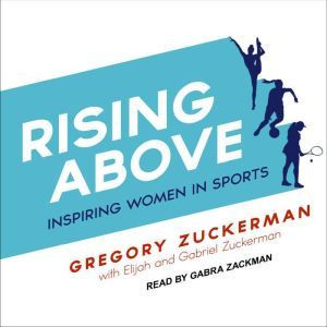 Rising Above: Inspiring Women in Sports, Gregory Zuckerman