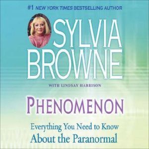 Phenomenon: Everything You Need to Know About the Other Side and What It Means to You, Sylvia Browne