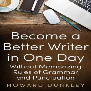Become a Better Writer in One Day Wit..., Howard Dunkley