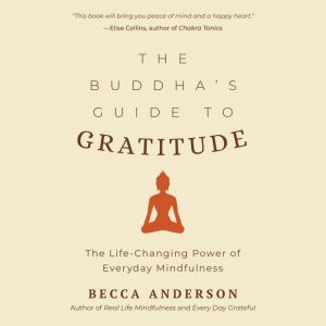 The Buddhas Guide to Gratitude, Becca Anderson
