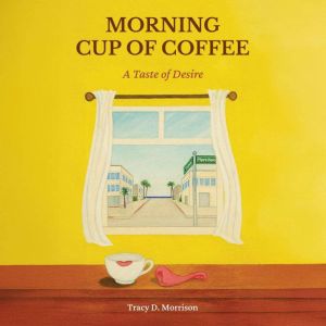 Morning Cup of Coffee, Tracy D. Morrison