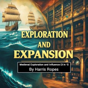 Exploration and Expansion: Medieval Exploration and Influence (3 in 1)