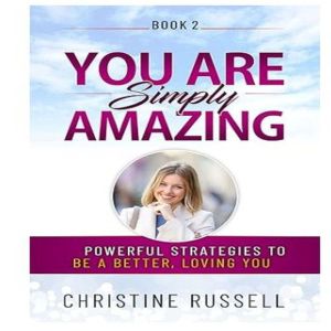 You Are Simply Amazing: Powerful Strategies to Be a Better, Loving You