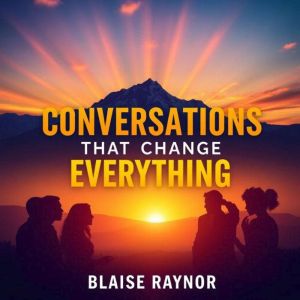 Conversations That Change Everything: Turn Tension into Triumph: "Elevate your dialogue! Experience dynamic audio lessons desi