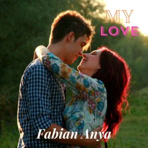 My Love, Fabian Anya