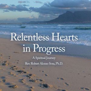 Relentless Hearts in Progress, Robert AlonsoSosa