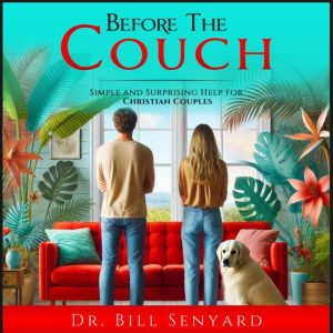 Before the Couch: Simple and Surprising Help For Christian Couples