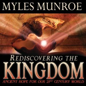 Rediscovering the Kingdom, Myles Munroe