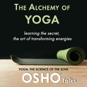 The Alchemy of Yoga, Osho