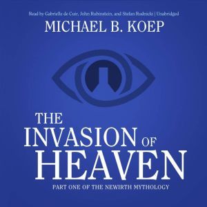 The Invasion of Heaven, Michael B. Koep