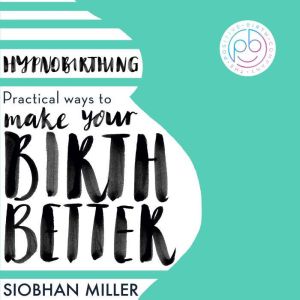 Hypnobirthing, Siobhan Miller