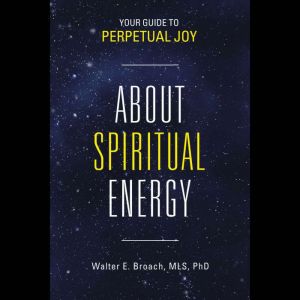 About Spiritual Energy: Your Guide to Perpetual Joy