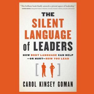 The Silent Language of Leaders, Carol Kinsey Goman