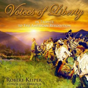 Voices of Liberty  In Tribute to The ..., Robert Keiper