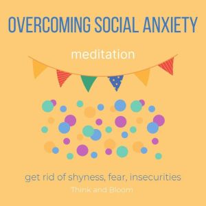 Overcoming Social Anxiety Meditation ..., Think and Bloom