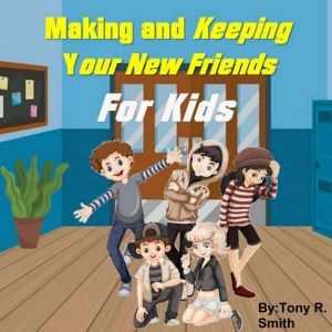 Making and keeping your new Friends f..., Tony R. Smith