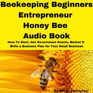 Beekeeping Beginners Entrepreneur Hon..., Brian Mahoney