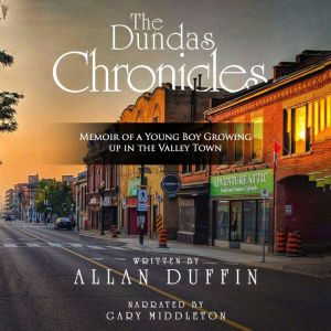 The Dundas Chronicles: Memoir of a Young Boy Growing Up in the Valley Town