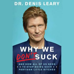 Why We Don't Suck And How All of Us Need to Stop Being Such Partisan Little Bitches, Denis Leary