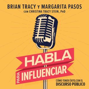 Habla para influenciar: Cmo tener xito con el discurso pblico