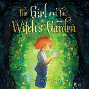 Girl and the Witch's Garden, The, Erin Bowman