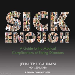 Sick Enough A Guide to the Medical Complications of Eating Disorders, MD Gaudiani