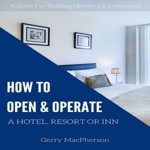 How to Open  Operate a Hotel, Resort..., Gerry MacPherson