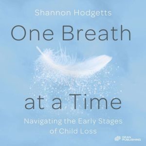 One Breath at a Time: Navigating the Early Stages of Child Loss