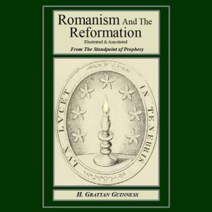 Romanism And The Reformation: From The Standpoint of Prophecy.