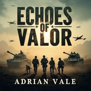 Echoes of Valor: The Untold Journey of E Company: "Experience Echoes of Valor: Access immersive audio chapters for peak storyt