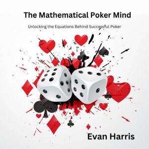 The Mathematical Poker Mind, Evan Harris