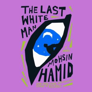 The Last White Man: A Novel, Mohsin Hamid