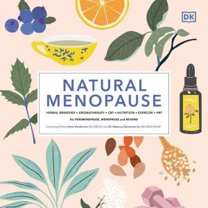 Natural Menopause: HERBAL REMEDIES-AROMATHERAPY- CBT-NUTRITION-EXERCISE-HRT..., Anne Henderson
