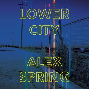 Lower City, Alex Spring