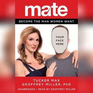 Mate Become the Man Women Want, Tucker Max