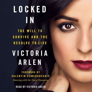 Locked In The Will to Survive and the Resolve to Live, Victoria Arlen