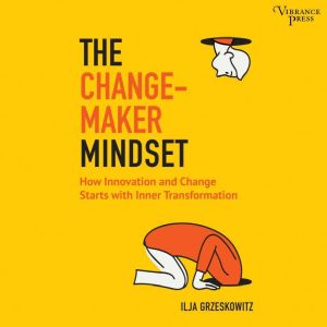 The Changemaker Mindset, Ilja Grzeskowitz