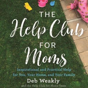 The Help Club for Moms, Deb Weakly